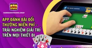 app đánh bài đổi thưởng miễn phí