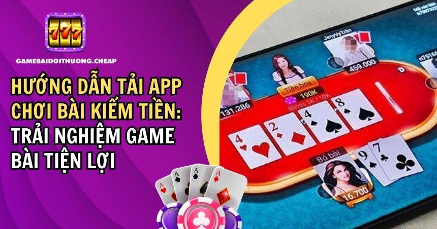 tải app chơi bài kiếm tiền